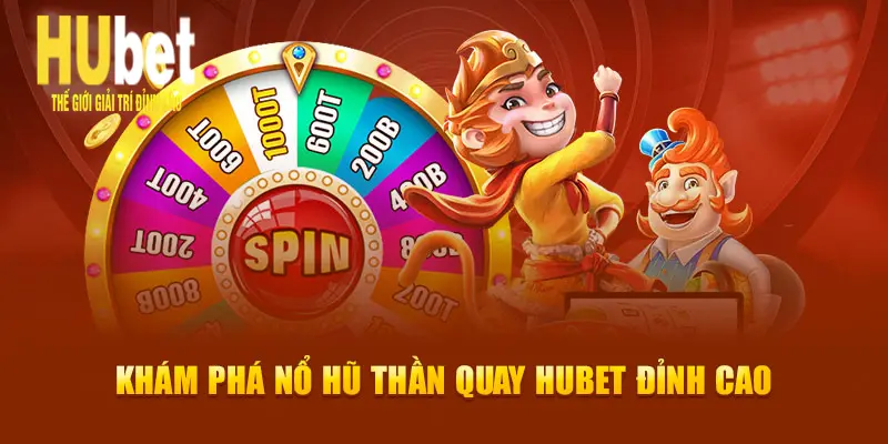Khám phá nổ hũ thần quay HuBet đỉnh cao