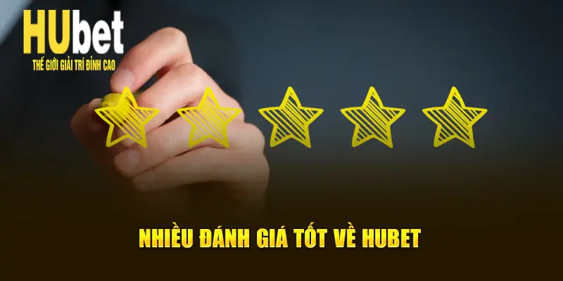 Nhiều đánh giá tốt về Hubet